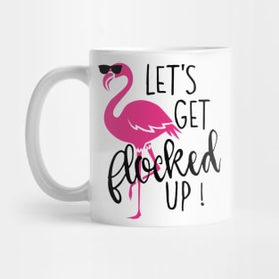 Let's Get Flocked Up Flamingo Mug